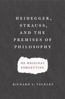 Heidegger, Strauss, and the premises of philosophy on original forgetting /