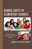 Gender equity in elementary schools : a road map for learning and positive change /