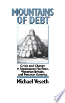 Mountains of debt : crisis and change in Renaissance Florence, Victorian Britain, and postwar America /