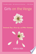 Girls on the verge : debutante dips, drive-bys, and other initiations /