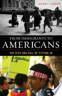 From immigrants to Americans : the rise and fall of fitting in /