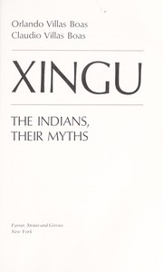 Xingu; the Indians, their myths /