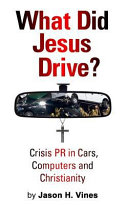 What did Jesus drive? : crisis PR in cars, computers, and Christianity /