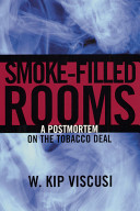 Smoke-filled rooms : a postmortem on the tobacco deal /