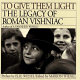 To give them light : the legacy of Roman Vishniac /