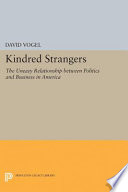 Kindred strangers : the uneasy relationship between politics and business in America /