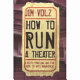 How to run a theatre : a witty, practical and fun guide to arts management /