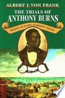 The trials of Anthony Burns : freedom and slavery in Emerson's Boston /