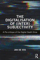 The digitalisation of (inter)subjectivity : a psy-critique of the digital death drive /