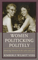 Women politicking politely : advancing feminism in the 1960s and 1970s /