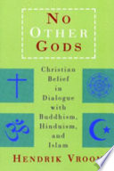 No other gods : Christian belief in dialogue with Buddhism, Hinduism, and Islam /