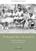 The beautiful music all around us : field recordings and the American experience /