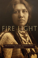 Fire light : the life of Angel De Cora, Winnebago artist /