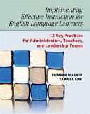 Implementing effective instruction for English language learners : 12 key practices for administrators, teachers, leadership teams /