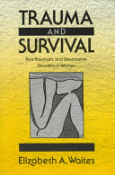 Trauma and survival : post-traumatic and dissociative disorders in women /