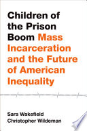 Children of the prison boom : mass incarceration and the future of American inequality /