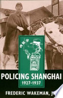 Policing Shanghai, 1927-1937 /