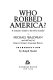 Who robbed America? : a citizen's guide to the S & L scandal /