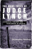 The many faces of Judge Lynch : extralegal violence and punishment in America /