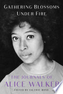 Gathering blossoms under fire : the journals of Alice Walker 1965-2000 /
