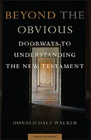 Beyond the obvious : doorways to understanding the New Testament /
