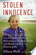 Stolen innocence : my story of growing up in a polygamous sect, becoming a teenage bride, and breaking free of Warren Jeffs /