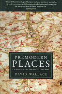 Premodern places : Calais to Surinam, Chaucer to Aphra Behn /