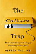 The culture trap : ethnic expectations and unequal schooling for Black youth /