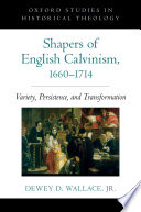 Shapers of English Calvinism, 1660-1714 : variety, persistence, and transformation /