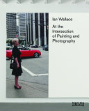 Ian Wallace : at the intersection of painting and photography /