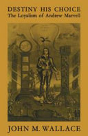 Destiny his choice: the loyalism of Andrew Marvell,