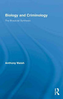 Biology and criminology : the biosocial synthesis /