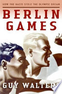 Berlin Games : how the Nazis stole the Olympic dream /