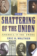 The shattering of the Union : America in the 1850s /