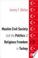 Muslim civil society and the politics of religious freedom in Turkey /