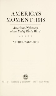 America's moment, 1918 : American diplomacy at the end of World War I /