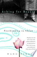 Aching for beauty : footbinding in China /
