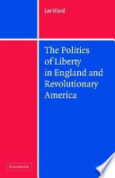 The politics of liberty in England and revolutionary America /
