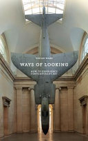 Ways of looking : how to experience contemporary art /