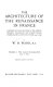 The architecture of the Renaissance in France : a history of the evolution of the arts of building, decoration, and garden design under classical influence from 1495 to 1830 /