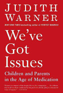 We've got issues : children and parents in the age of medication /