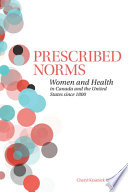 Prescribed norms : women and health in Canada and the United States since 1800 /