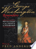 George Washington remembers : reflections on the French and Indian War /