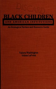 Black children and American institutions : an ecological review and resource guide /