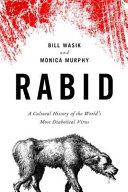 Rabid : a cultural history of the world's most diabolical virus /