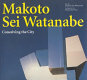 Makoto Sei Watanabe : conceiving the city /