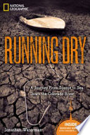 Running dry : a journey from source to sea down the Colorado River /