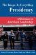 The image-is-everything presidency : dilemmas in American leadership /