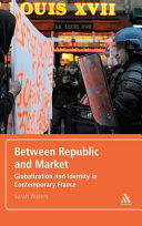 Between republic and market : globalization and identity in contemporary France /