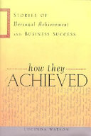 How they achieved : stories of personal achievement and business success /